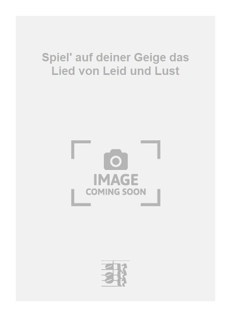 Spiel' auf deiner Geige das Lied von Leid und Lust